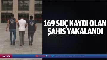 169 su&ccedil; kaydı olan şahıs yakalandı