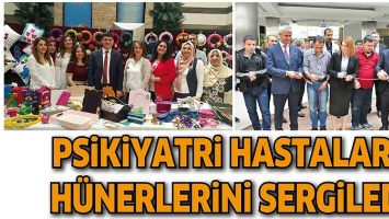 PSİKİYATRİ HASTALARI, H&Uuml;NERLERİNİ SERGİLEDİ