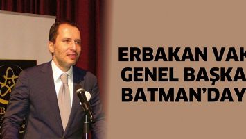 ERBAKAN VAKFI GENEL BAŞKANI BATMAN&rsquo;DAYDI