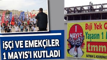 İŞ&Ccedil;İ VE EMEK&Ccedil;İLER 1 MAYIS&rsquo;I KUTLADI