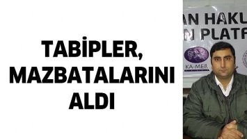 TABİPLER MAZBATALARINI ALDI