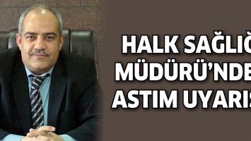 HALK SAĞLIĞI M&Uuml;D&Uuml;R&Uuml;&rsquo;NDEN ASTIM UYARISI!