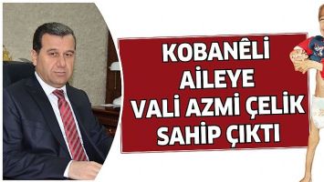 KOBAN&Ecirc;Lİ AİLEYE VALİ AZMİ &Ccedil;ELİK SAHİP &Ccedil;IKTI