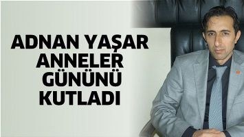 ADNAN YAŞAR ANNELER G&Uuml;N&Uuml;N&Uuml; KUTLADI