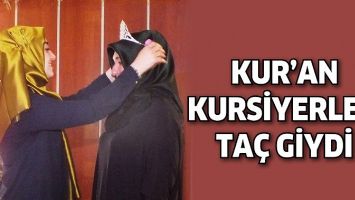 KUR&rsquo;AN KURSİYERLERİ TA&Ccedil; GİYDİ
