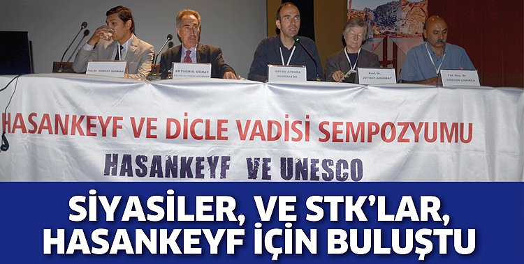 SİYASİLER, VE STK&rsquo;LAR, HASANKEYF İ&Ccedil;İN BULUŞTU
