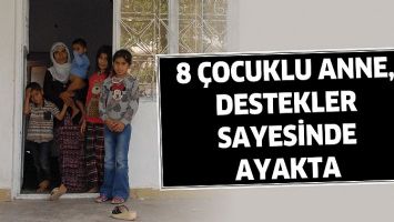 8 &Ccedil;OCUKLU ANNE, DESTEKLER SAYESİNDE AYAKTA