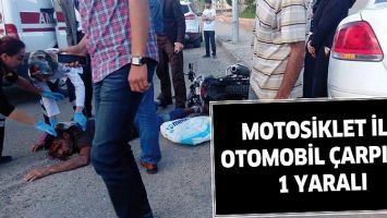 MOTOSİKLET İLE OTOMOBİL &Ccedil;ARPIŞTI: 1 YARALI