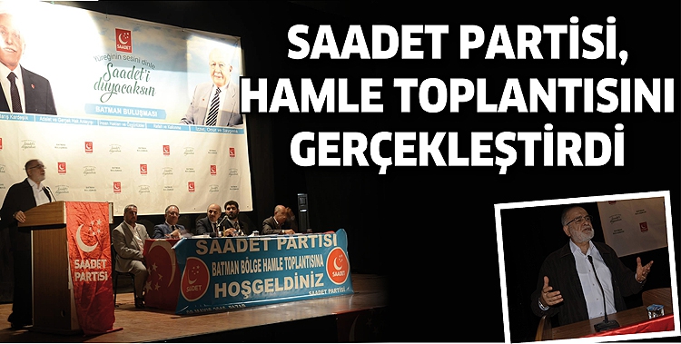 SAADET PARTİSİ, HAMLE TOPLANTISINI GER&Ccedil;EKLEŞTİRDİ