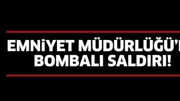 EMNİYET M&Uuml;D&Uuml;RL&Uuml;Ğ&Uuml;&rsquo;NE BOMBALI SALDIRI!