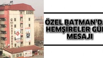 &Ouml;ZEL BATMAN&rsquo;DAN HEMŞİRELER G&Uuml;N&Uuml; MESAJI