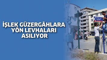 İŞLEK G&Uuml;ZERG&Acirc;HLARA Y&Ouml;N LEVHALARI ASILIYOR