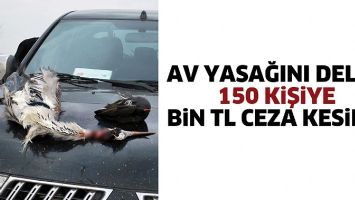 AV YASAĞINI DELEN 150 KİŞİYE BİN TL CEZA KESİLDİ