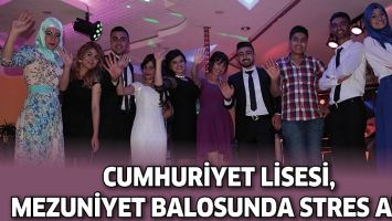 CUMHURİYET LİSESİ, MEZUNİYET BALOSUNDA STRES ATTI
