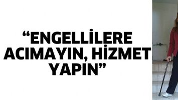 &ldquo;ENGELLİLERE ACIMAYIN, HİZMET YAPIN&rdquo;