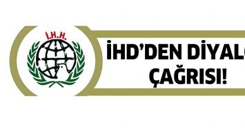 İHD&rsquo;DEN DİYALOG &Ccedil;AĞRISI!