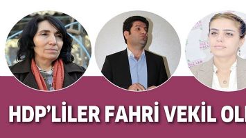 HDP&rsquo;LİLER FAHRİ VEKİL OLDU
