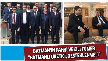 BATMAN&rsquo;IN FAHRİ VEKİLİ T&Uuml;MER &ldquo;BATMANLI &Uuml;RETİCİ, DESTEKLENMELİ&rdquo;