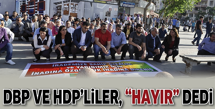DBP VE HDP&rsquo;LİLER, &ldquo;HAYIR&rdquo; DEDİ