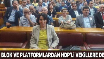 BLOK VE PLATFORMLARDAN HDP&rsquo;Lİ VEKİLLERE DESTEK