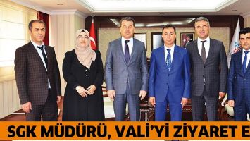 SGK M&Uuml;D&Uuml;R&Uuml;, VALİ&rsquo;Yİ ZİYARET ETTİ