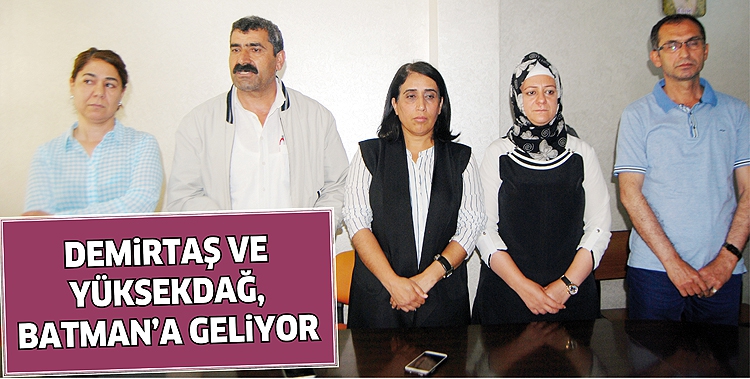 DEMİRTAŞ VE Y&Uuml;KSEKDAĞ, BATMAN&rsquo;A GELİYOR