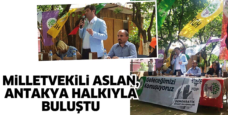 MİLLETVEKİLİ ASLAN, ANTAKYA HALKIYLA BULUŞTU