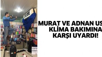 MURAT VE ADNAN USTA, KLİMA BAKIMINA KARŞI UYARDI!