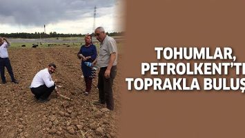 TOHUMLAR, PETROLKENT&rsquo;TE TOPRAKLA BULUŞTU