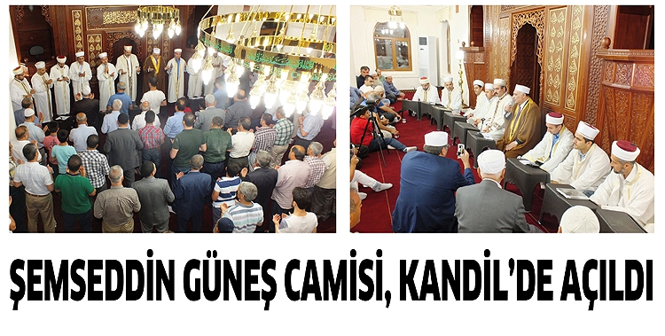 ŞEMSEDDİN G&Uuml;NEŞ CAMİSİ, KANDİL&rsquo;DE A&Ccedil;ILDI