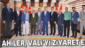 AHİLER, VALİ&rsquo;Yİ ZİYARET ETTİ