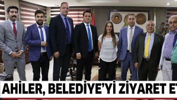 AHİLER, BELEDİYE&rsquo;Yİ ZİYARET ETTİ