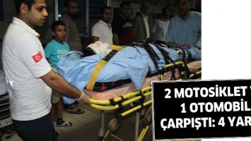 2 MOTOSİKLET VE 1 OTOMOBİL &Ccedil;ARPIŞTI: 4 YARALI