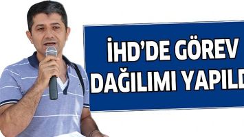 İHD&rsquo;DE G&Ouml;REV DAĞILIMI YAPILDI
