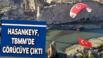 HASANKEYF, TBMM&rsquo;DE G&Ouml;R&Uuml;C&Uuml;YE &Ccedil;IKTI