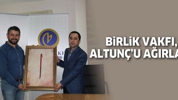 BİRLİK VAKFI, ALTUN&Ccedil;&rsquo;U AĞIRLADI