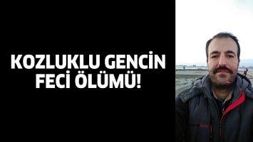 KOZLUKLU GENCİN FECİ &Ouml;L&Uuml;M&Uuml;!