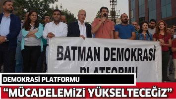 DEMOKRASİ PLATFORMU &ldquo;M&Uuml;CADELEMİZİ Y&Uuml;KSELTECEĞİZ&rdquo;