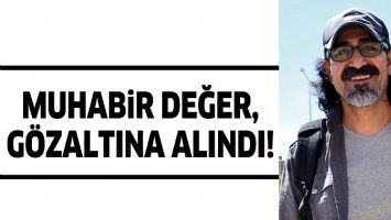 MUHABİR DEĞER, G&Ouml;ZALTINA ALINDI!