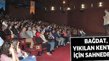 BAĞDAT, YIKILAN KENTLER İ&Ccedil;İN SAHNEDEYDİ