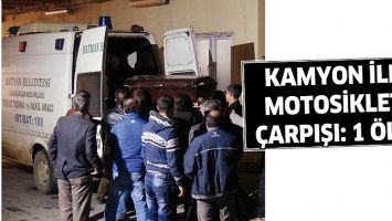 KAMYON İLE MOTOSİKLET &Ccedil;ARPIŞI: 1 &Ouml;L&Uuml;