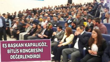 EŞ BAŞKAN KAPALIG&Ouml;Z, BİTLİS KONGRESİNİ DEĞERLENDİRDİ