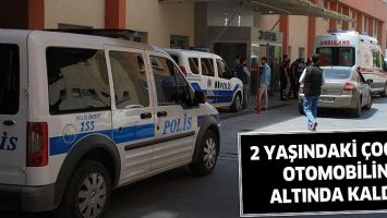 2 YAŞINDAKİ &Ccedil;OCUK, OTOMOBİLİN ALTINDA KALDI!