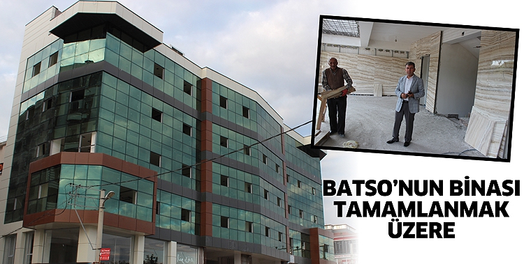 BATSO&rsquo;NUN BİNASI TAMAMLANMAK &Uuml;ZERE