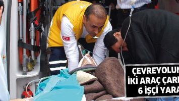 &Ccedil;EVREYOLUNDA İKİ ARA&Ccedil; &Ccedil;ARPIŞTI: 6 İŞ&Ccedil;İ YARALI
