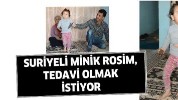SURİYELİ MİNİK ROSİM, TEDAVİ OLMAK İSTİYOR