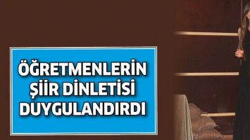 &Ouml;ĞRETMENLERİN ŞİİR DİNLETİSİ DUYGULANDIRDI