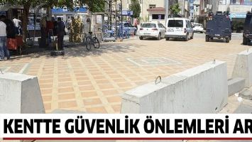 KENTTE G&Uuml;VENLİK &Ouml;NLEMLERİ ARTTI