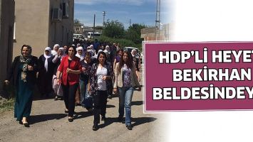 HDP&rsquo;Lİ HEYET, BEKİRHAN BELDESİNDEYDİ