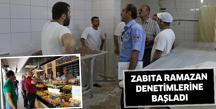 ZABITA RAMAZAN DENETİMLERİNE BAŞLADI